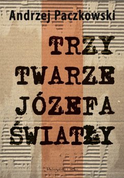Trzy Twarze Józefa Światły - Paczkowski Andrzej