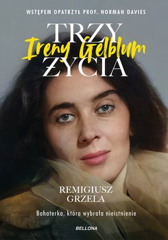 Trzy życia Ireny Gelblum - Grzela Remigiusz