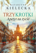 Trzykrotki. Apetyt na życie Kielecka Katarzyna