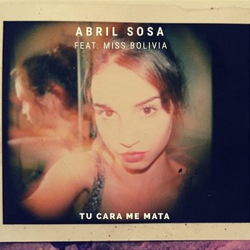 Tu Cara Me Mata - Abril Sosa feat. Miss Bolivia