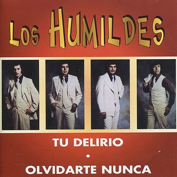 Tu Delirio / Olvidarte Nunca - Los Humildes