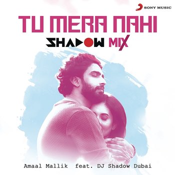Tu Mera Nahi - Amaal Mallik feat. DJ Shadow Dubai