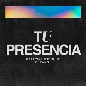 Tu Presencia - Gateway Worship Español, Josh Morales