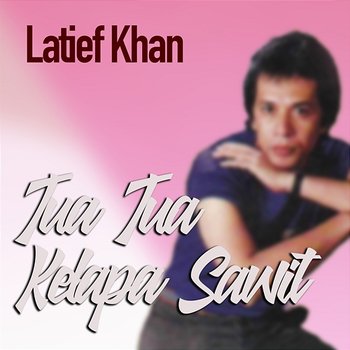 Tua Tua Kelapa Sawit - Latief Khan