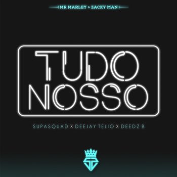 Tudo Nosso - Supa Squad, Deejay Telio, Deedz B