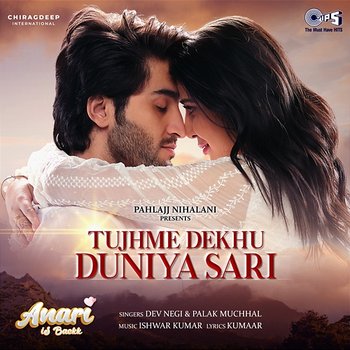 Tujhme Dekhu Duniya Sari (From "Anari Is Backk") - Dev Negi, Palak Muchhal, Ishwar Kumar & Kumaar