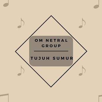 Tujuh Sumur - OM Netral Group