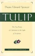 Tulip: The Five Points of Calvinism in the Light of Scripture - Spencer Duane Edward