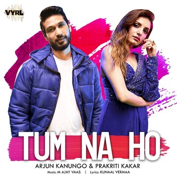 Tum Na Ho - Arjun Kanungo, Prakriti Kakar, M Ajay Vaas