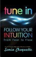 Tune in: Let Your Intuition Guide You to Fulfillment and Flow - Choquette Sonia