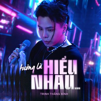 Tưởng Là Hiểu Nhau... - Trịnh Thăng Bình