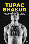 Tupac Shakur. Autoryzowana biografia - Robinson Staci