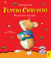 Tupcio Chrupcio. Kapryśna myszka Piotrowska Eliza