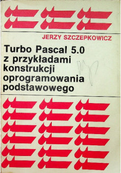Turbo Pascal 5.0 z przykładami konstrukcji oprogramowania podstawowego