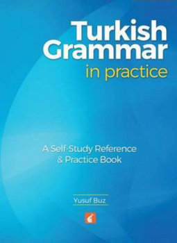 Turkish Grammar in Practice - A self-study reference & practice book - Buz Yusuf