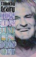 Turn on, Tune in, Drop Out Leary Timothy, Leary Timothy Francis