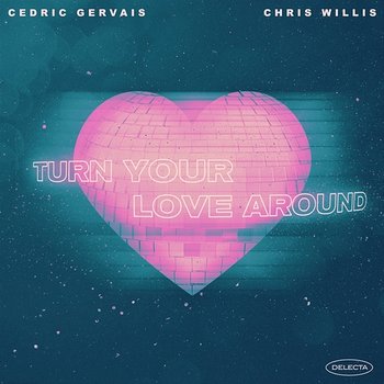 Turn Your Love Around - Cedric Gervais, Chris Willis