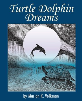Turtle Dolphin Dreams - Volkman Marian K.