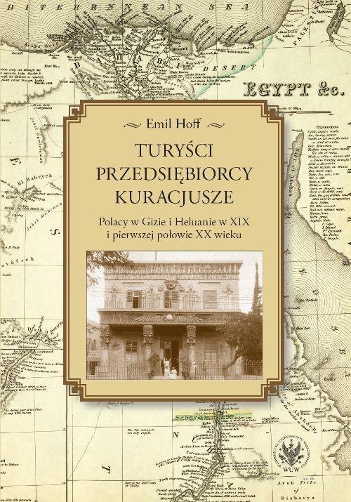 Turyści, przedsiębiorcy, kuracjusze. Polacy w Gizie i Heluanie w XIX i pierwszej połowie XX wieku - ebook PDF