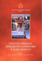 Turystyka Rekreacja Hotelarstwo i Gastronomia w teorii i praktyce Opracowanie zbiorowe
