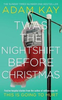 Twas The Nightshift Before Christmas: From the Creator of This is Going to Hurt - Adam Kay