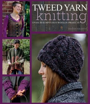 Tweed Yarn Knitting: Over 50 Sumptuous Woollen Projects - Landlust Magazine