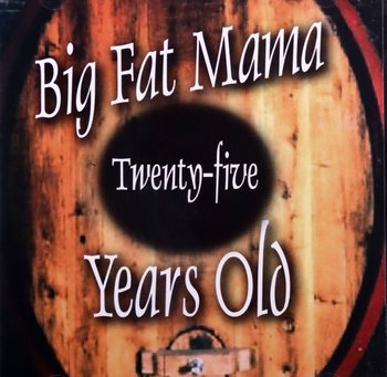 Twenty-Five Years Old - Big Fat Mama