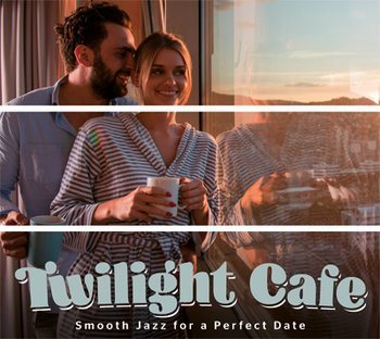 Twilight Cafe: Smooth Jazz For A Perfect Date - Various Artists