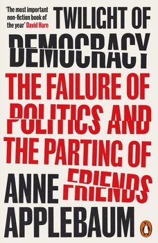 Twilight of Democracy - Applebaum Anne
