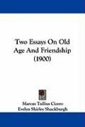Two Essays on Old Age and Friendship (1900) - Cicero Marcus Tullius