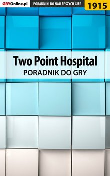 Two Point Hospital - poradnik do gry - Adamus Agnieszka aadamus