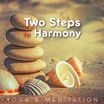 Two Steps to Harmony: Yoga & Meditation – Relax and Harmony, Spiritual Healing, Buddhist Meditation Music - Anti Stress Music Zone