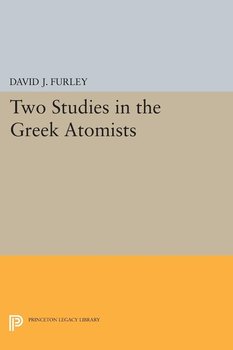 Two Studies in the Greek Atomists - Furley David J.
