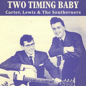 Two Timing Baby - Carter, Lewis & The Southerners