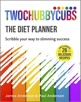Twochubbycubs The Diet Planner: Scribble your way to Slimming Success - Anderson James