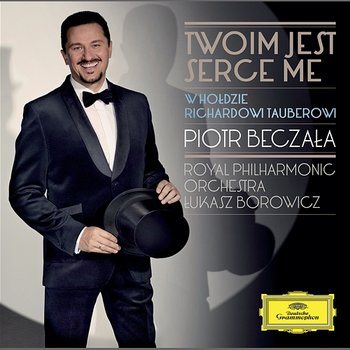 Twoim jest serce me - W hołdzie Richardowi Tauberowi - Piotr Beczala, Royal Philharmonic Orchestra, Łukasz Borowicz