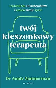 Twój kieszonkowy terapeuta. Uwolnij się od schematów i zmień swoje życie - Annie Zimmerman