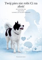Twój pies nie robi Ci na złość. Jak zrozumieć psa, jego moje i przestać czuć się złym opiekunem - ebook PDF Giża Wiktoria