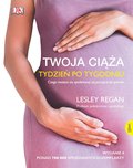 Twoja ciąża. Tydzień po tygodniu. Czego możesz się spodziewać od poczęcia do porodu - Regan Lesley