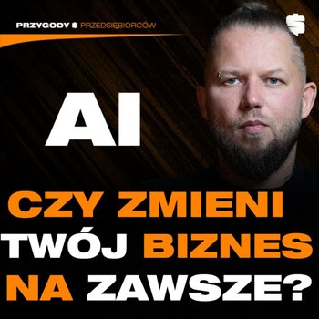 Twoja Firma ignoruje AI? Czas się obudzić! | Jacek Szyndler - Przygody Przedsiębiorców - podcast - Gorzycki Adrian, Kolanek Bartosz