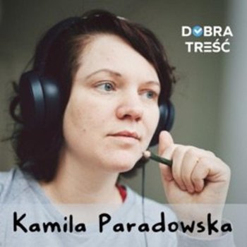Twoja firma w mediach tradycyjnych - Dobra treść - podcast - Paradowska Kamila