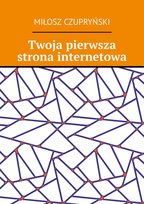 Twoja pierwsza strona internetowa - ebook mobi Miłosz Czupryński