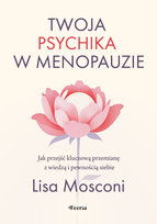 Twoja psychika w menopauzie. Jak przejść kluczową przemianę z wiedzą i pewnością siebie