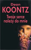 Twoje serce należy do mnie Koontz Dean