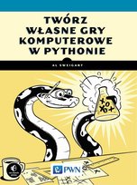 Twórz własne gry komputerowe w Pythonie Sweigart Albert