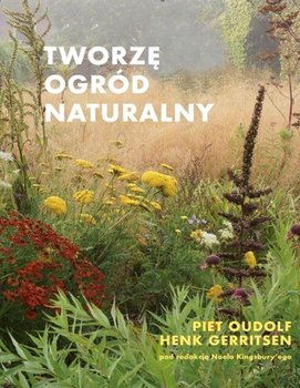 Tworzę ogród naturalny - Oudolf Piet, Gerritsen Henk