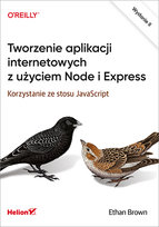 Tworzenie aplikacji internetowych z użyciem Node i Express. Korzystanie ze stosu JavaScript Brown Ethan