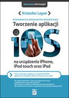 Tworzenie aplikacji iOS na urządzenia iPhone, iPod Touch oraz iPad. Przewodnik dla projektantów serwisów WWW Layon Kristofer