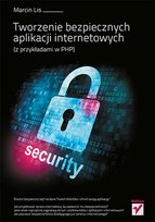 Tworzenie bezpiecznych aplikacji internetowych (z przykładami w PHP) Lis Marcin