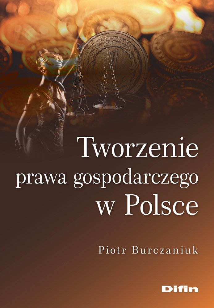 Tworzenie Prawa Obowiązującego W Państwie Tworzenie prawa gospodarczego w Polsce - Burczaniuk Piotr | Książka w